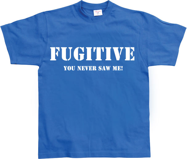 Fugitive - You Never Saw Me! T-Shirt