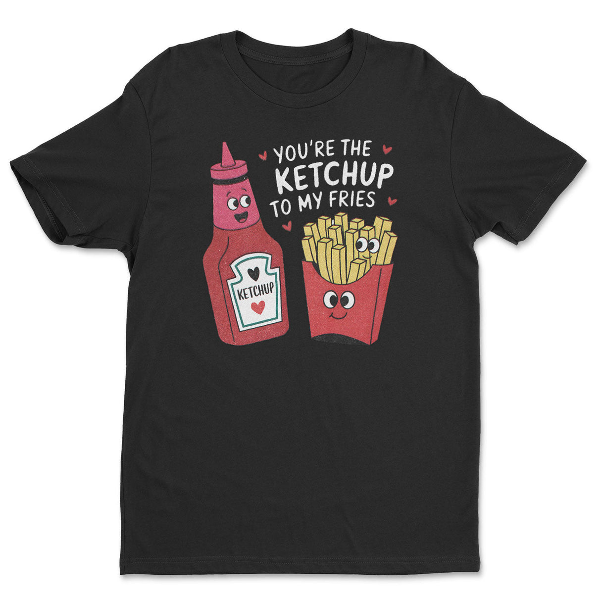 You're The Ketchup To My Fries Tee