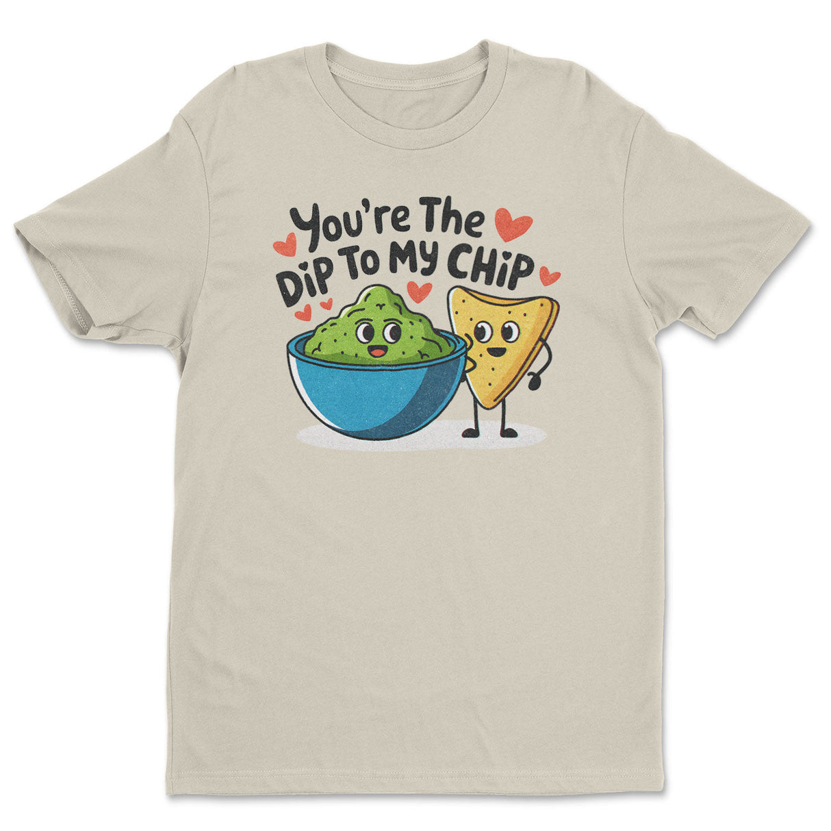 You're The Dip To My Chip Tee