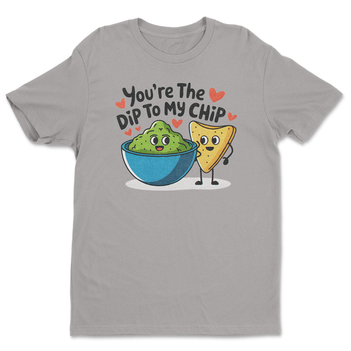 You're The Dip To My Chip Tee