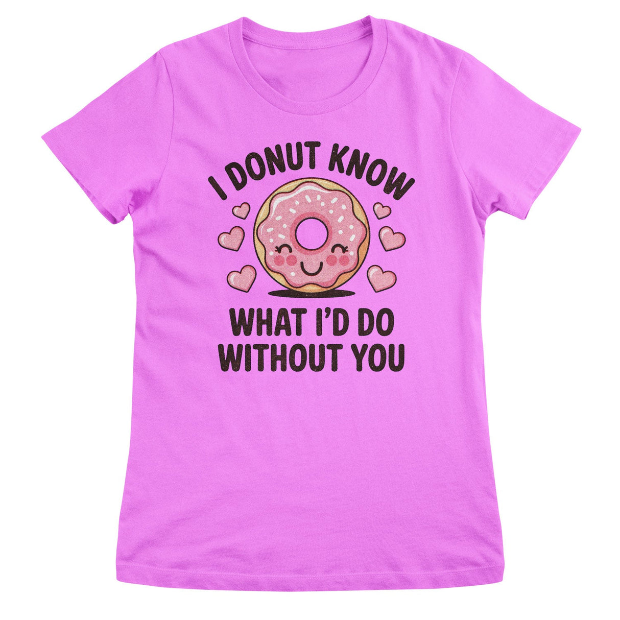 I Donut Know What I'd Do Without You Girly Top