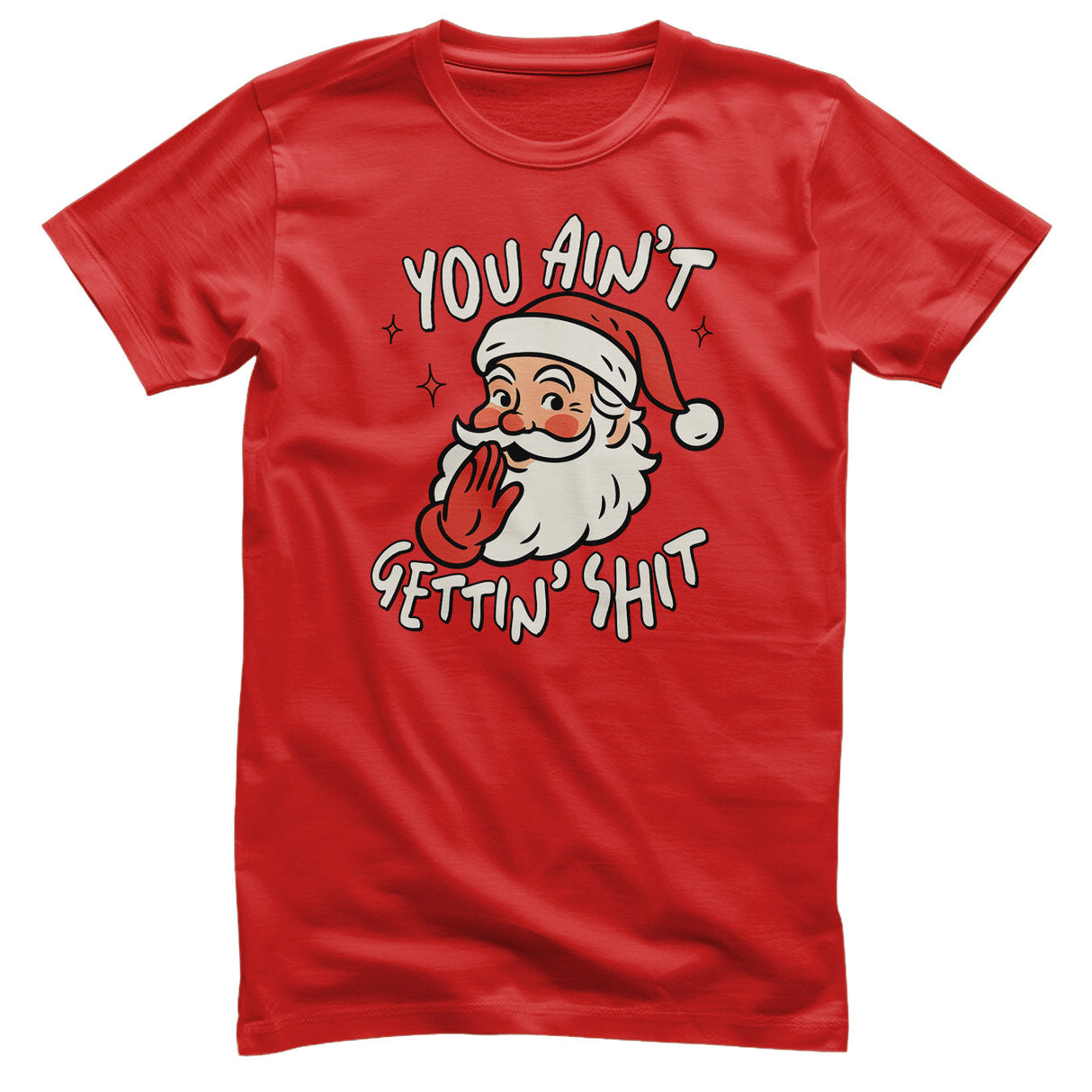 You Ain't Getting Sh*t T-Shirt
