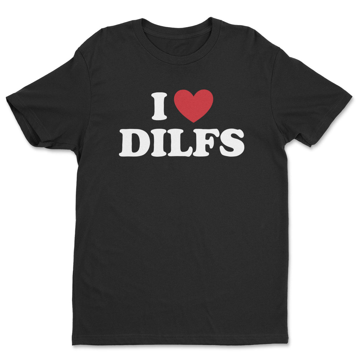 I Love DILFS Tee