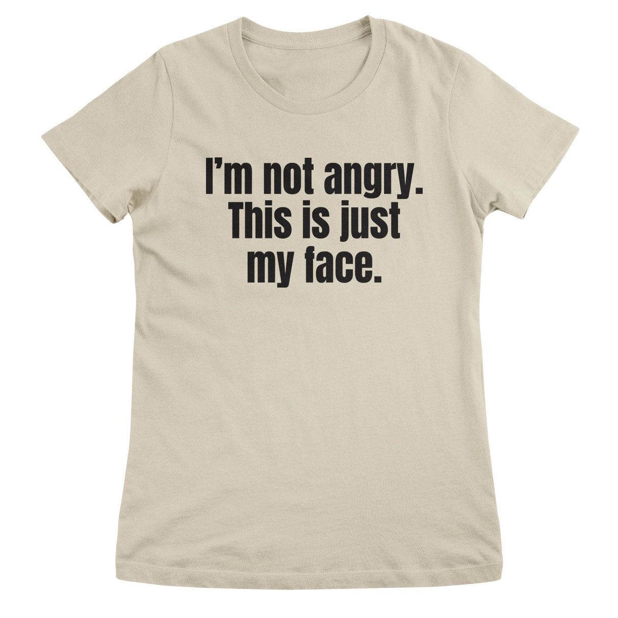 I'm Not Angry - This Is Just My Face Girly Tee