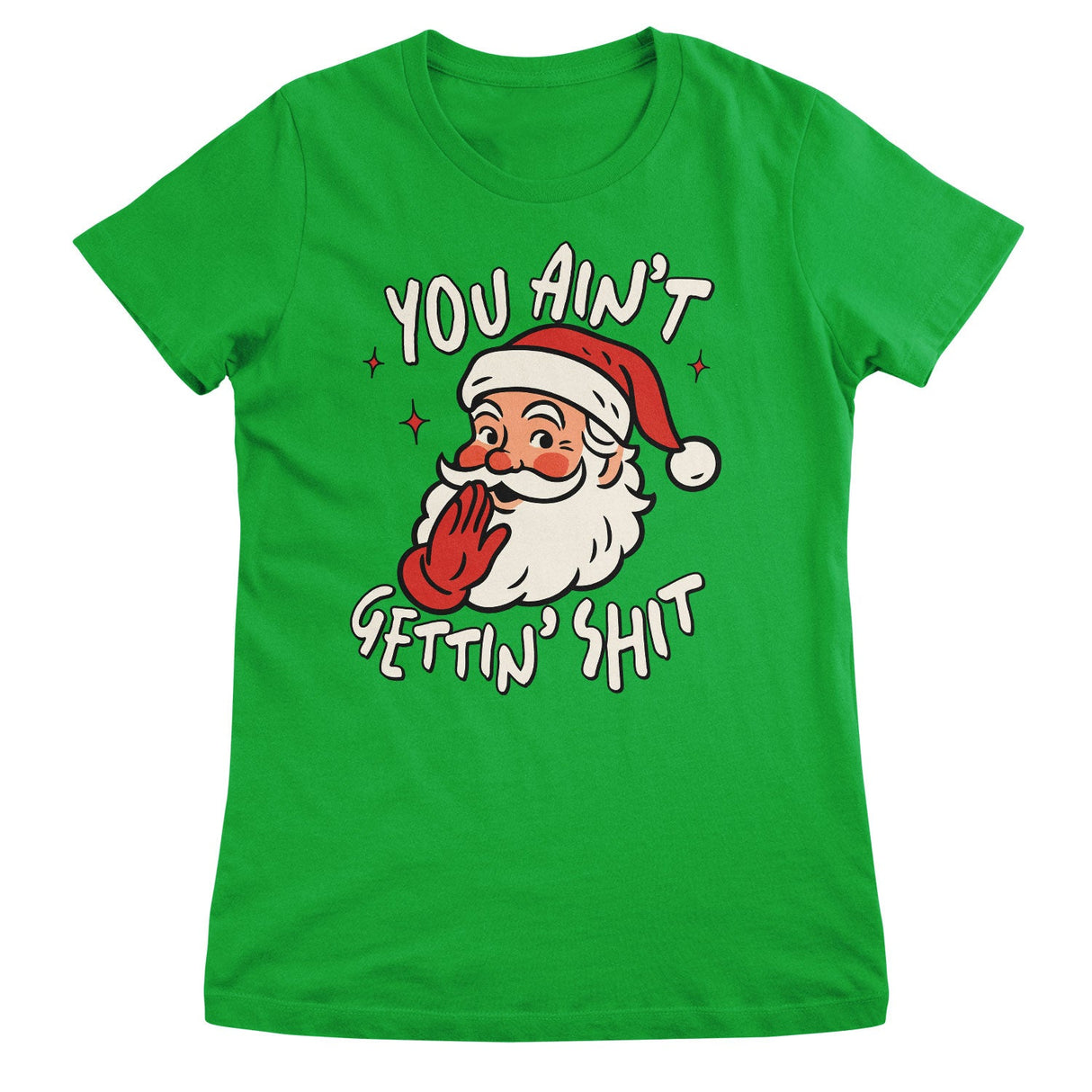 You Ain't Getting Sh*t Girly Tee