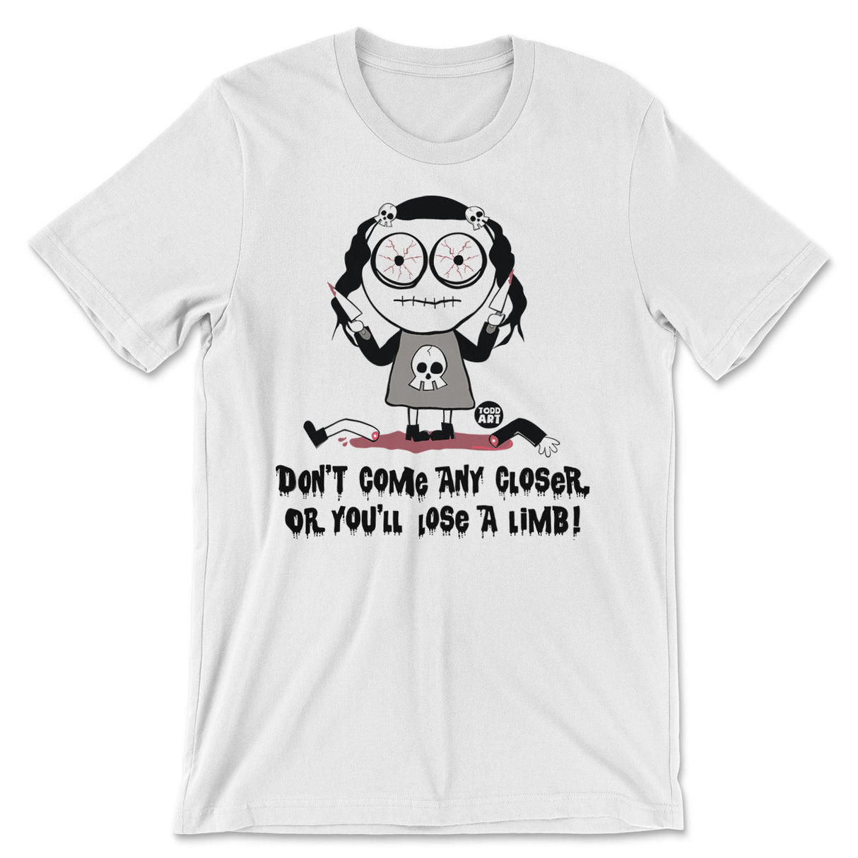 Don't Come Any Closer Or You Will Lose A Limb - ToddArt T-Shirt
