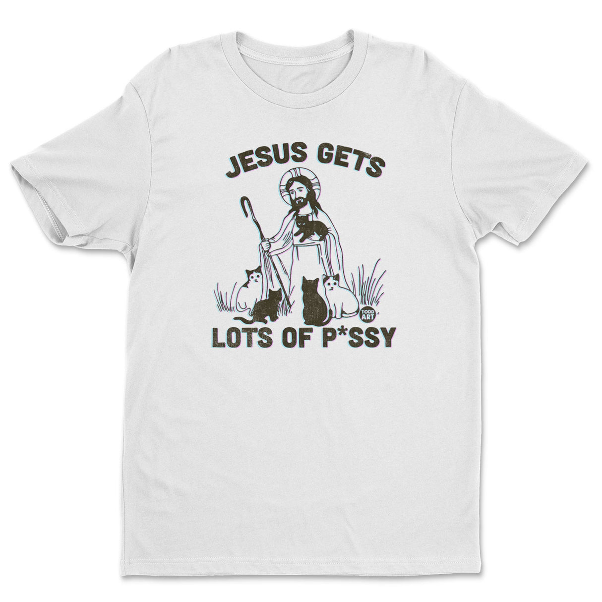Jesus Gets Lots Of Pussy - ToddArt T-Shirt