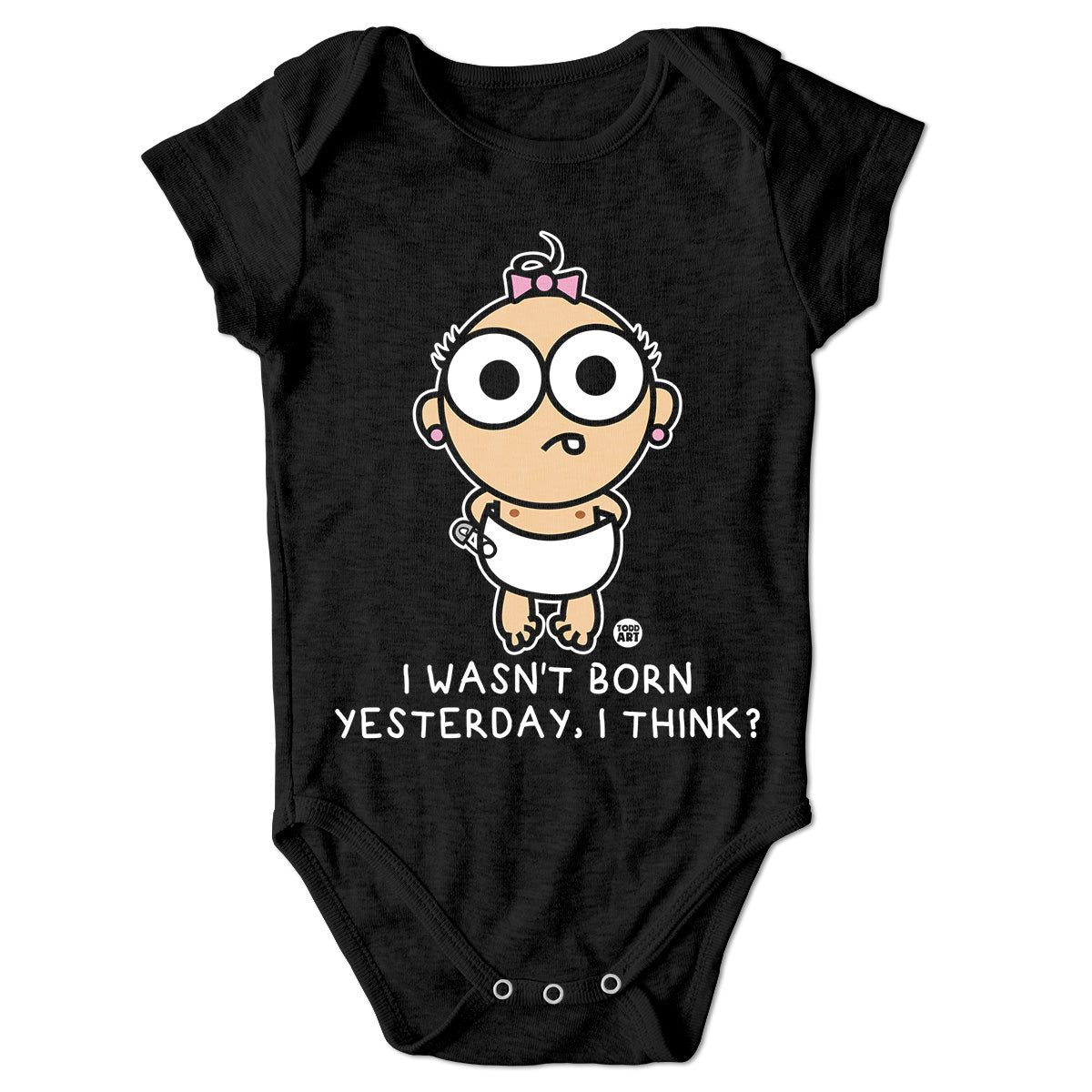 I Wasn't Born Yesterday - I Think - ToddArt Baby Body