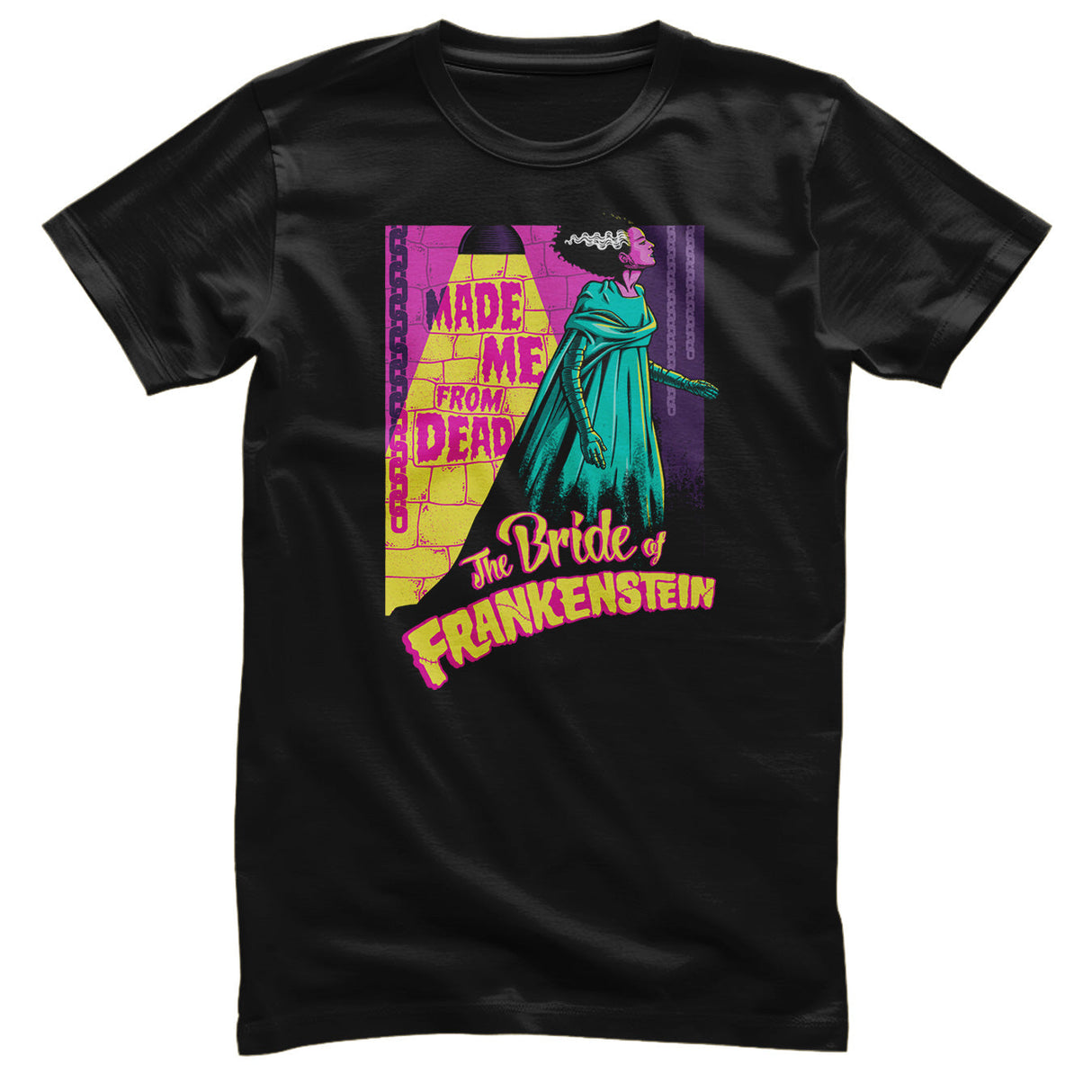The Bride Of Frankenstein - Made Me From Dead T-Shirt