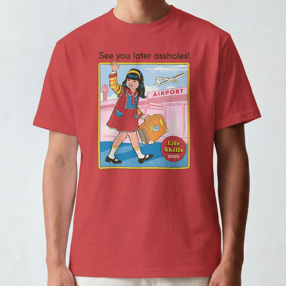 See You Later Assholes T-Shirt