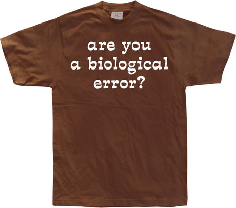 Are you an biological error T-Shirt