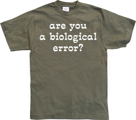 Are you an biological error T-Shirt