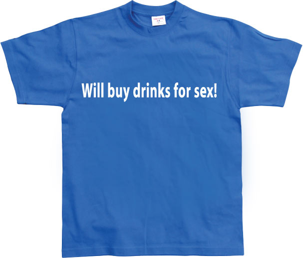 Will buy drinks for sex T-Shirt