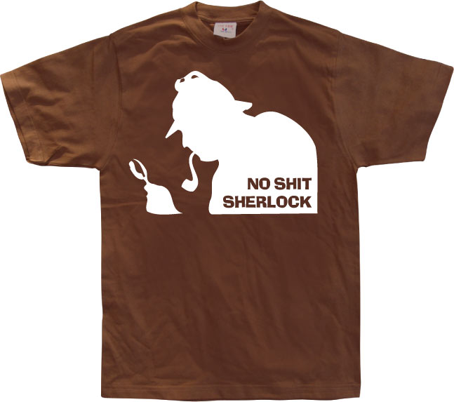 No Shit Sherlock! T-Shirt