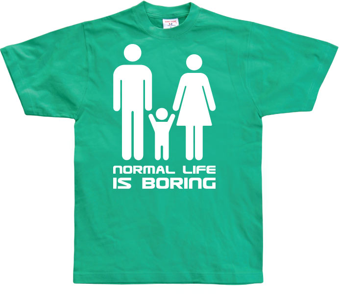 Normal Life Is Boring T-Shirt