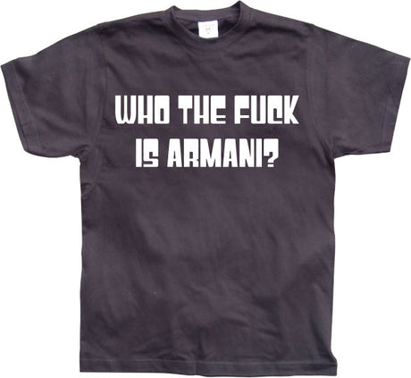 Who The Fuck Is Armani! T-Shirt