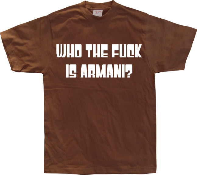 Who The Fuck Is Armani! T-Shirt