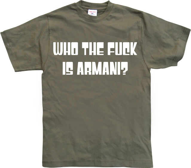 Who The Fuck Is Armani! T-Shirt