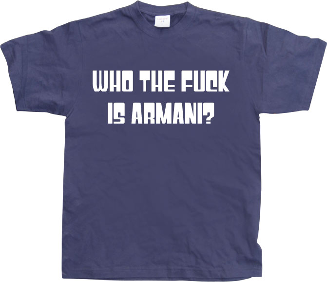 Who The Fuck Is Armani! T-Shirt