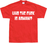 Who The Fuck Is Armani! T-Shirt