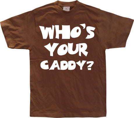 Who´s Your Caddy? T-Shirt