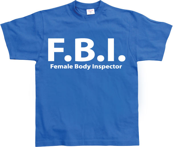 F.B.I. Female Body Inspector T-Shirt