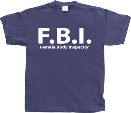 F.B.I. Female Body Inspector T-Shirt