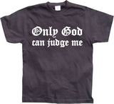 Only God Can Judge Me T-Shirt