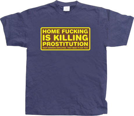 Home fucking is killing Prostitution! T-Shirt