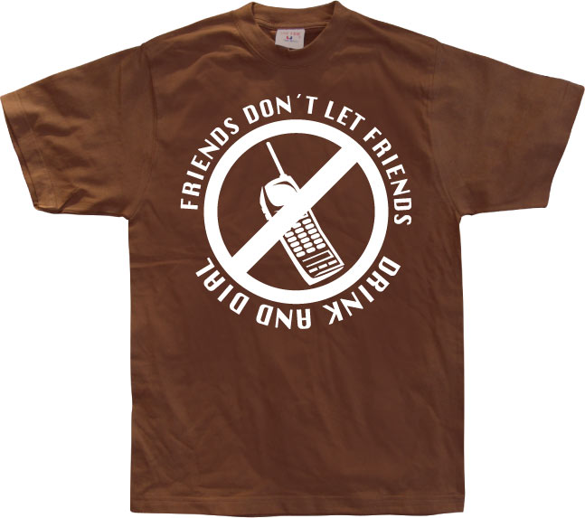 Friends Don´t Let Friends Drink And Dial! T-Shirt