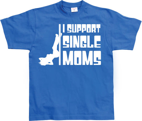 I Support Single Moms T-Shirt