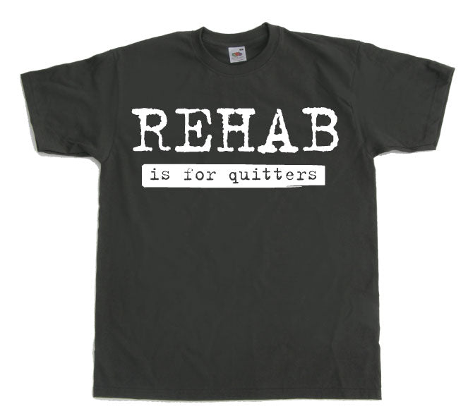 Rehab Is For Quitters T-Shirt