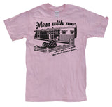 Mess With Me ...And you mess... T-Shirt