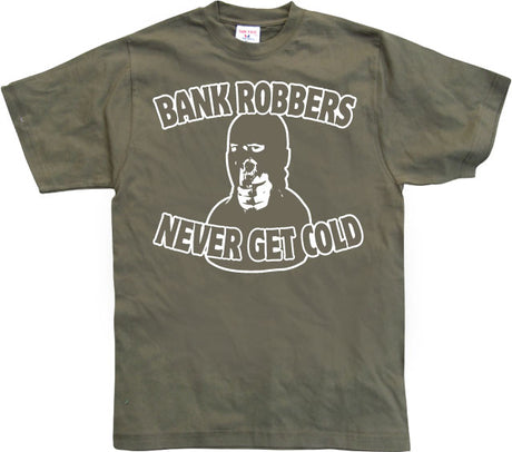 Bank Robbers Never Get Cold T-Shirt