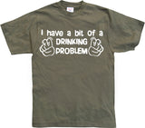 I Have A Bit Of A Drinking Problem T-Shirt