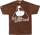 You Aint Getting Nun T-Shirt