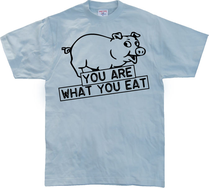 You Are What You Eat T-Shirt