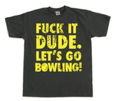 Fuck It Dude, Lets Go Bowling T-Shirt