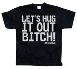 Let´s Hug It Out Bitch T-Shirt