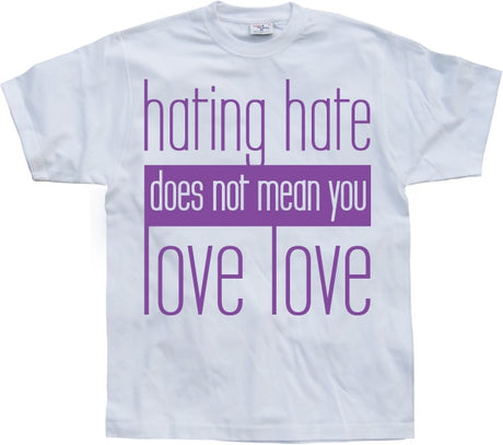 Hating Hate - Love Love T-Shirt