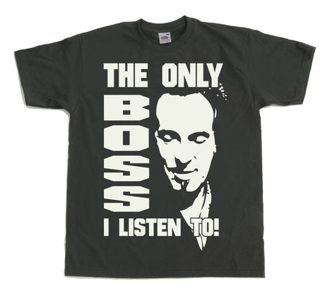 The Only Boss I Listen To! T-Shirt