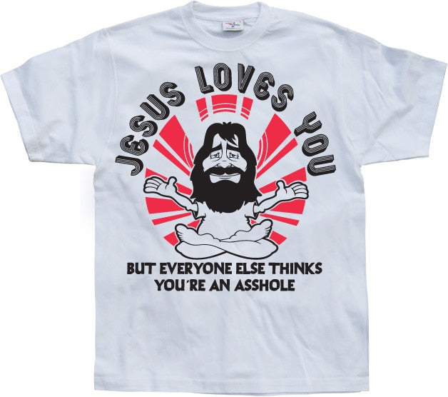 Jesus Loves You, But Everybody Else... T-Shirt