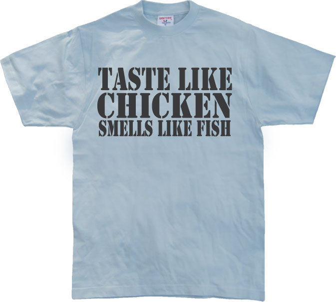 Taste Like Chicken, Smells Like Fish T-Shirt