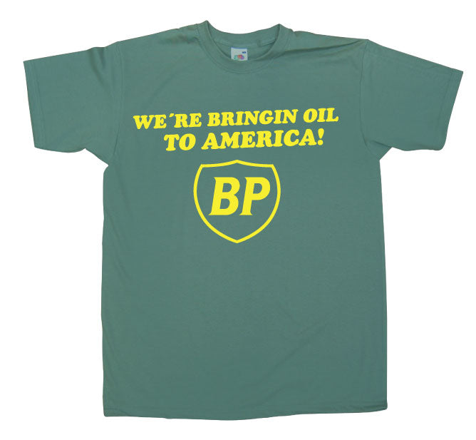 BP - We´re Bringin Oil To America T-Shirt