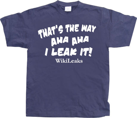 That´s The Way I Leak It! T-Shirt