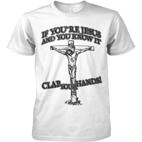 If You´re Jesus-Clap Your Hands! T-Shirt