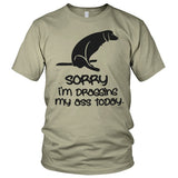 Sorry For Dragging My Ass Today T-Shirt