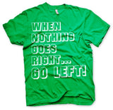 When Nothing Goes Right... Go Left! T-Shirt