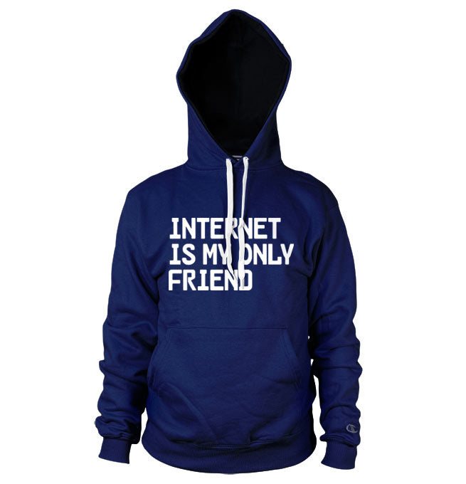 Internet Is My Only Friend Hoodie