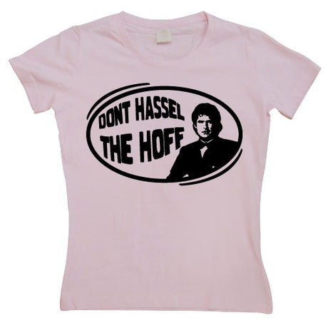 Don´t Hassel The Hoff Girly T-shirt